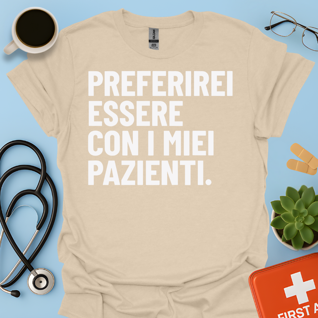Preferirei Essere Con I Miei Pazienti - Infermiere Dottore Medico Maglietta