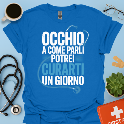 Occhio a Come Parli Potrei Curarti Un Giorno - Studente Medicina / Dottore Maglietta