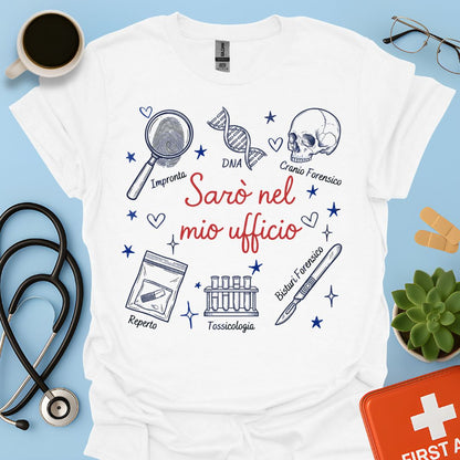 Sarò nel mio ufficio - Maglietta Criminologo e Scienze Forensi