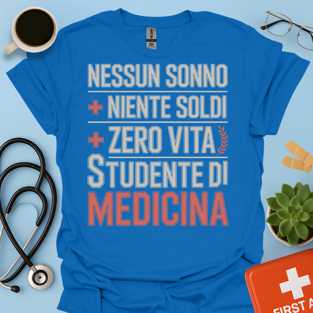NESSUN SONNO + NIENTE SOLDI + ZERO VITA = STUDENTE DI MEDICINA Maglietta
