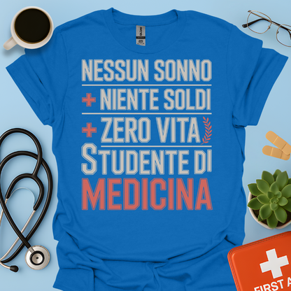 NESSUN SONNO + NIENTE SOLDI + ZERO VITA = STUDENTE DI MEDICINA Maglietta