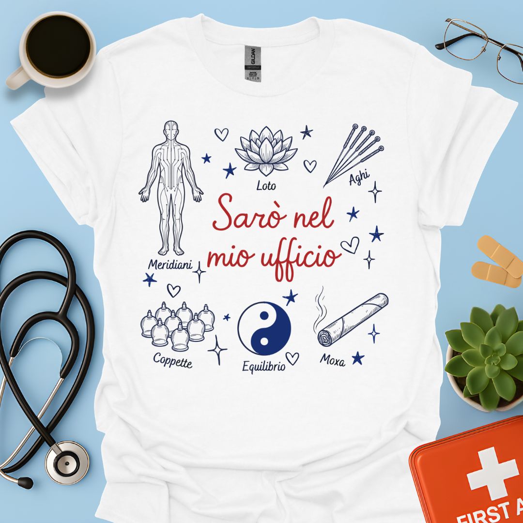 Sarò nel mio ufficio - Maglietta Agopuntore e Medicina Tradizionale Cinese