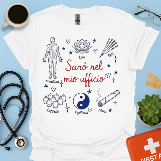 Sarò nel mio ufficio - Maglietta Agopuntore e Medicina Tradizionale Cinese