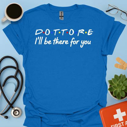 Dottore - I Will Be There For You Medico Maglietta