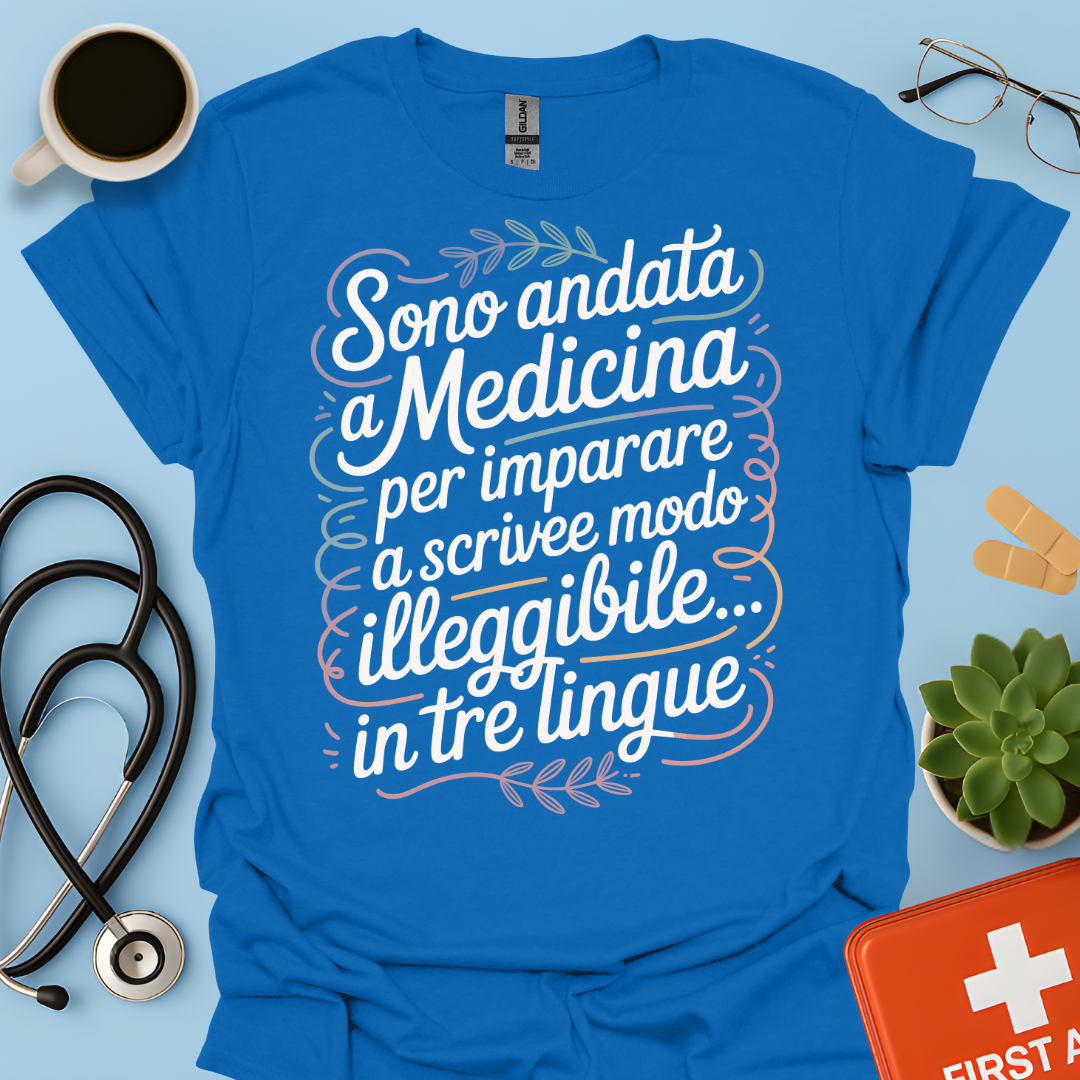 Sono Andato a Medicina Per Imparare a Scrivere in Modo Illeggibile… In Tre Lingue Maglietta
