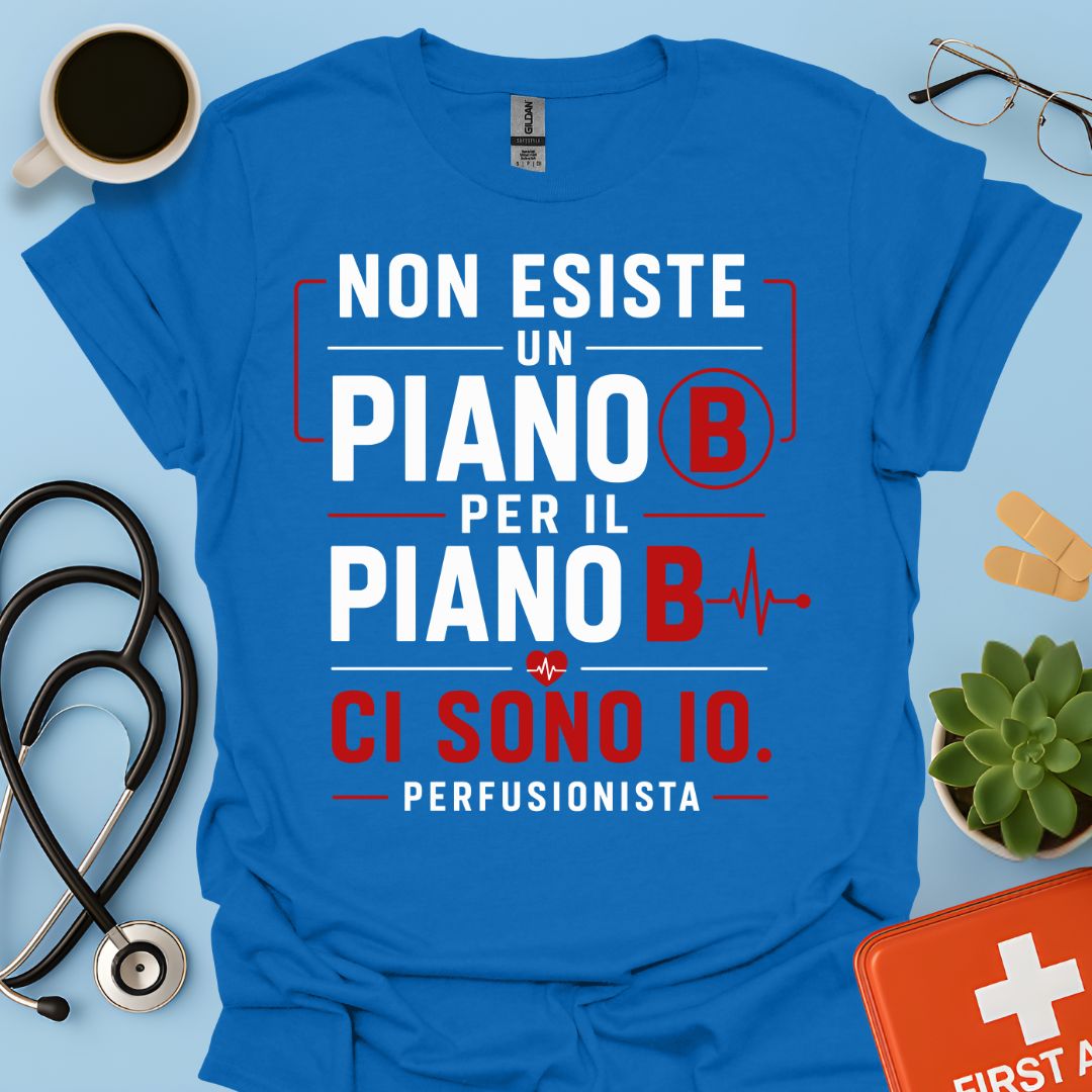 Perfusionista – Maglietta "Non Esiste un Piano B. Ci Sono Io."