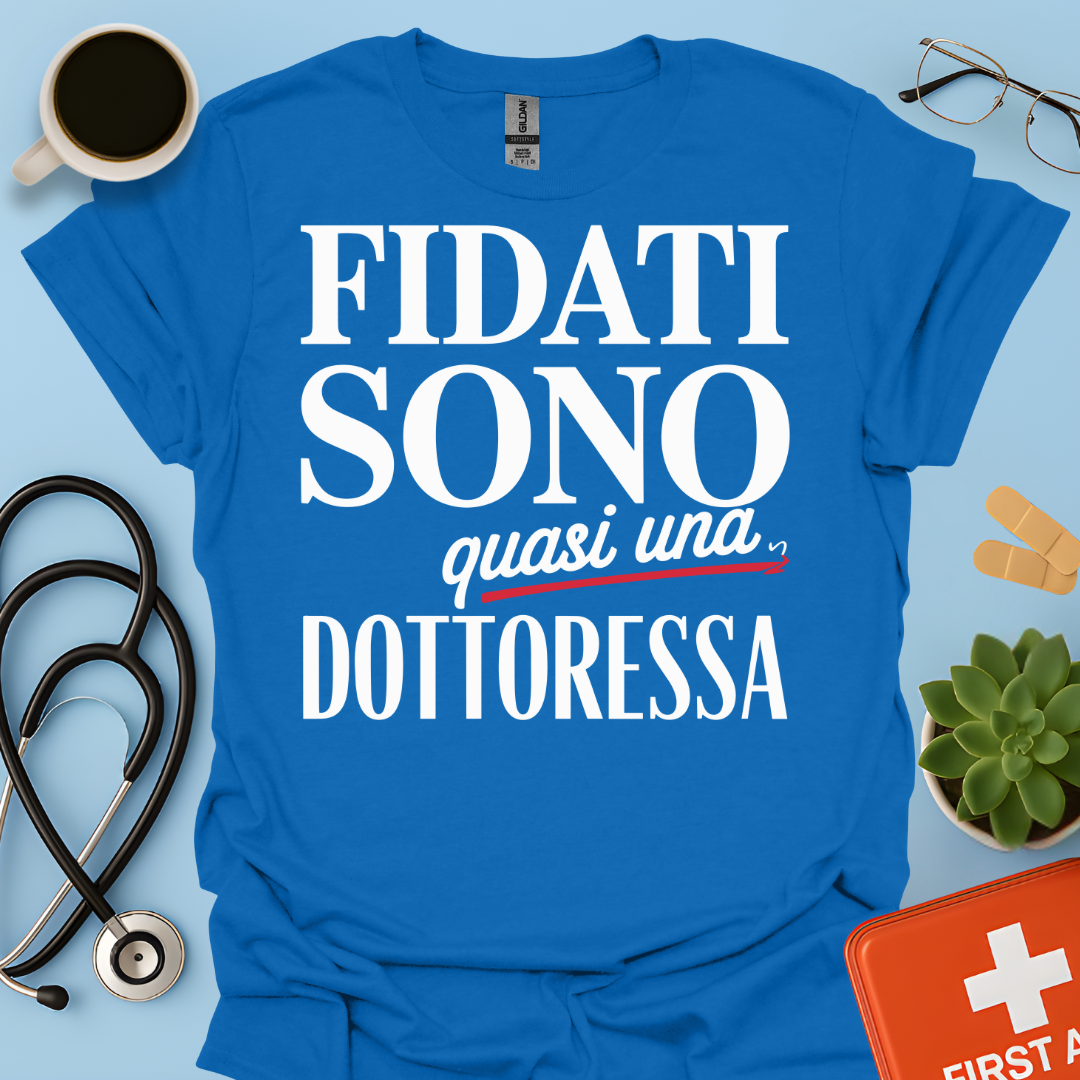 Fidati Sono Quasi Una Dottoressa - Studente Medicina Maglietta