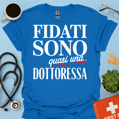 Fidati Sono Quasi Una Dottoressa - Studente Medicina Maglietta