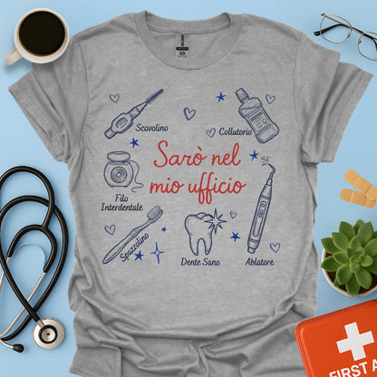 Sarò nel mio ufficio - Maglietta per Igienista Dentale