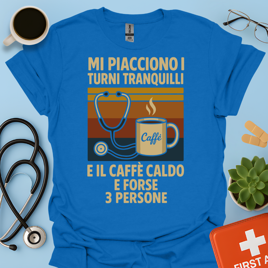 Mi piacciono i turni tranquilli, il caffè caldo e forse 3 persone - Medico Dottore Infermiere Maglietta