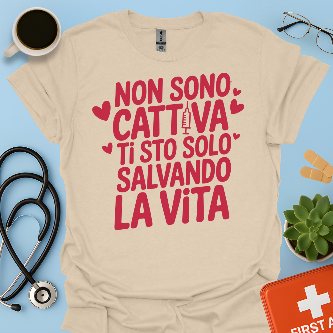 Non Sono Cattiva Ti Sto Solo Salvando La Vita - Infermiera Maglietta