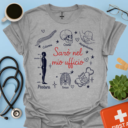 Sarò nel mio ufficio - Maglietta Osteopata e Specialista della Postura