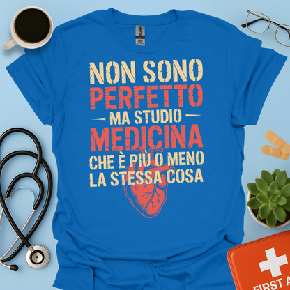 Non Sono Perfetta Ma Studio Medicina Che è Più o Meno la Stessa Cosa Maglietta