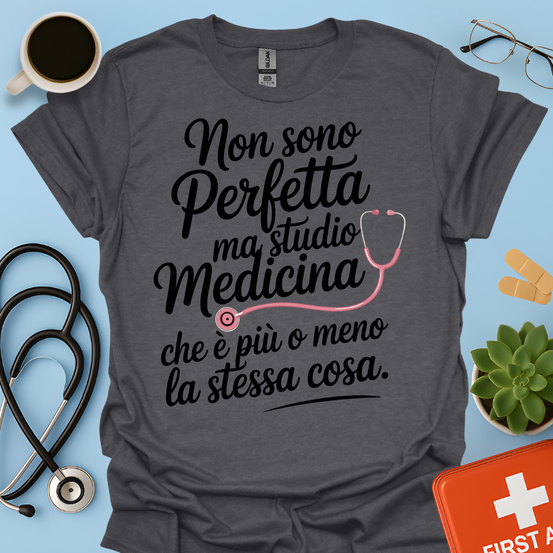 Non Sono Perfetta Ma Studio Medicina Che è Più o Meno La Stessa Cosa Maglietta