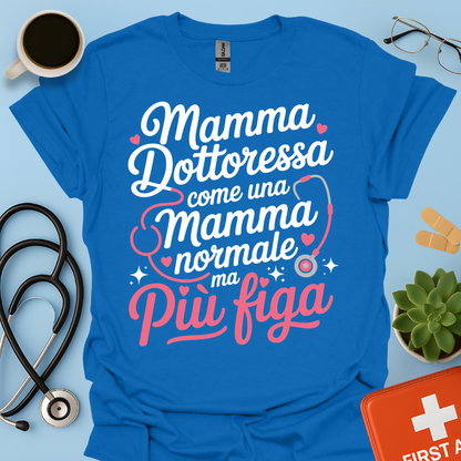 Mamma Dottoressa Come Una Mamma Normale Ma Più Figa Maglietta