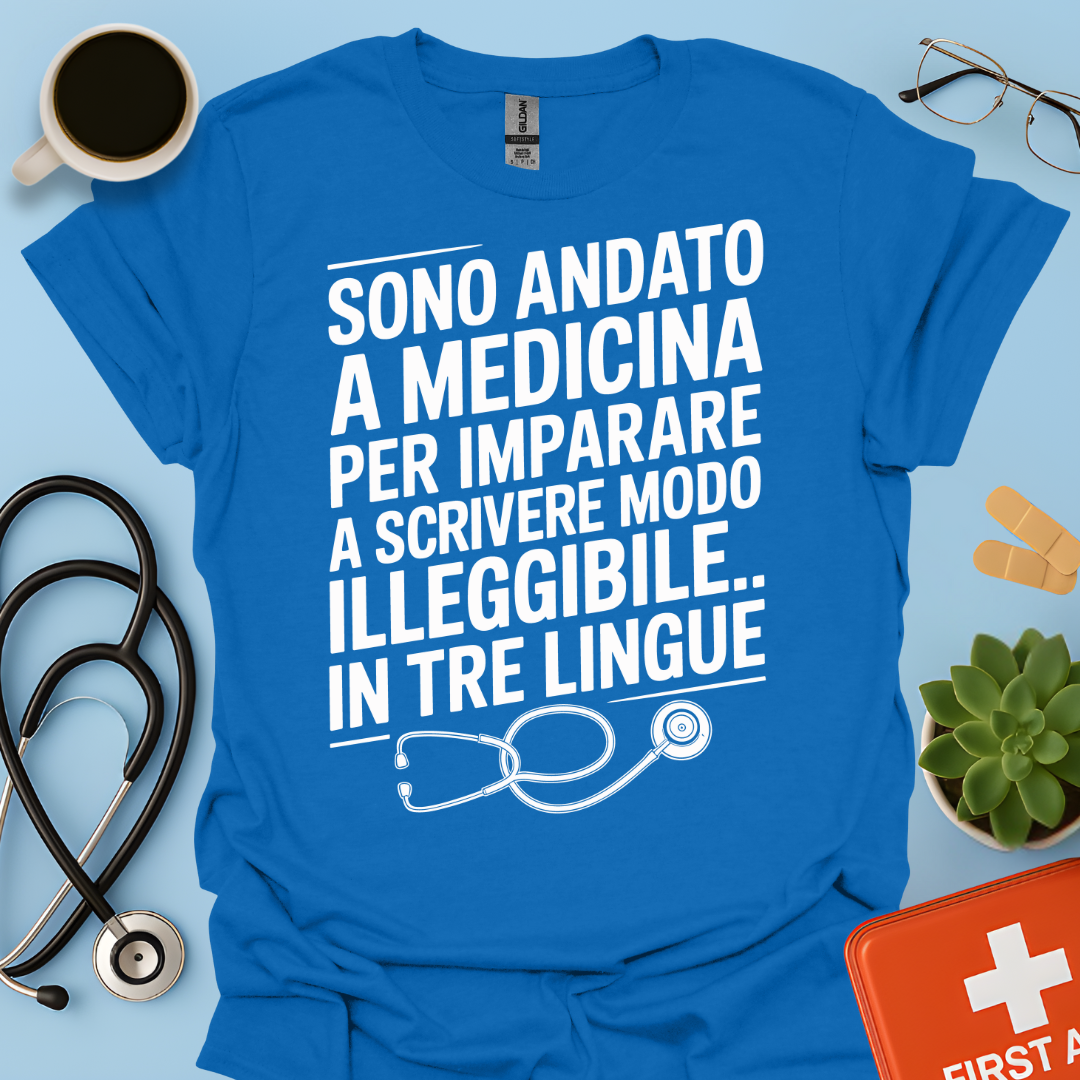 Sono andato a medicina per imparare a scrivere in modo illeggibile… in tre lingue Maglietta
