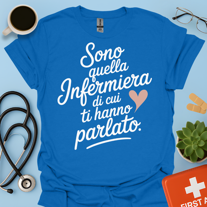 Sono quella infermiera di cui ti hanno parlato - Infermiera Maglietta