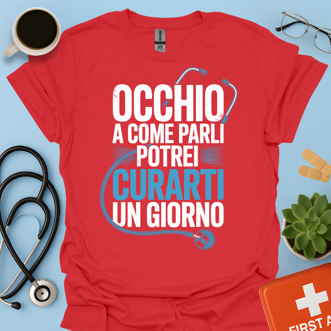 Occhio a Come Parli Potrei Curarti Un Giorno - Studente Medicina / Dottore Maglietta