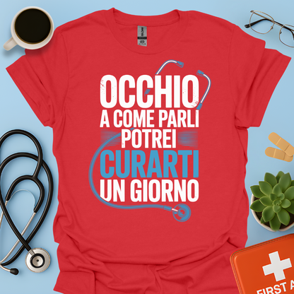 Occhio a Come Parli Potrei Curarti Un Giorno - Studente Medicina / Dottore Maglietta