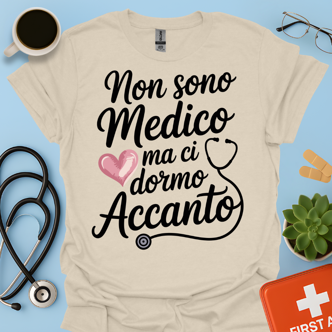 Non Sono Medico Ma Ci Dormo Accanto - La Moglie del Dottore Maglietta