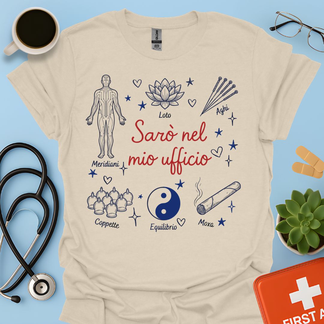 Sarò nel mio ufficio - Maglietta Agopuntore e Medicina Tradizionale Cinese