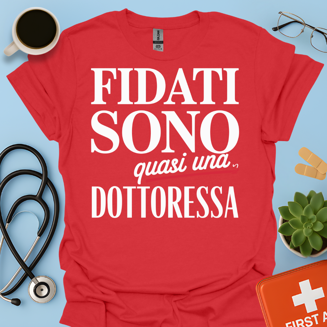 Fidati Sono Quasi Una Dottoressa - Studente Medicina Maglietta