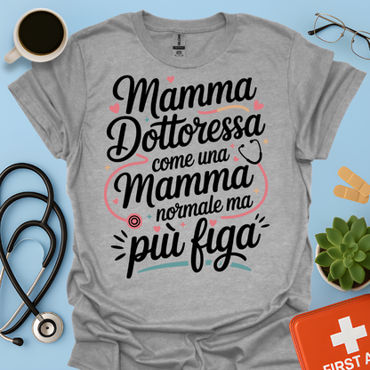 Mamma Dottoressa Come Una Mamma Normale Ma Più Figa - Dottoressa Maglietta