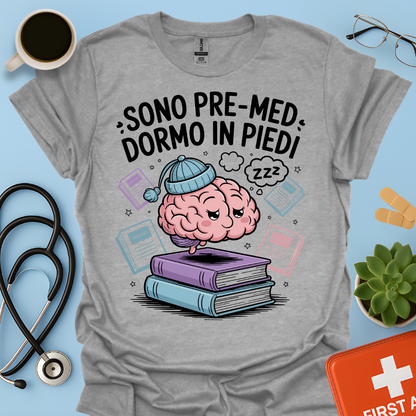 Sono pre-med dormo in piedi - Studente Medicina Maglietta