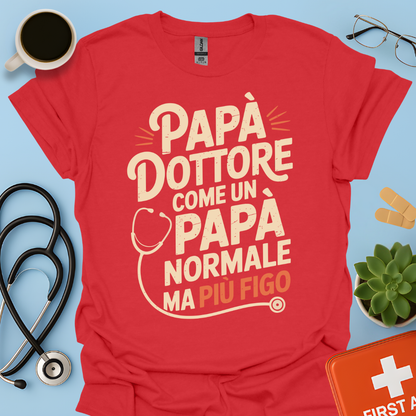 Papà Dottore Come un papà normale ma più figo Maglietta