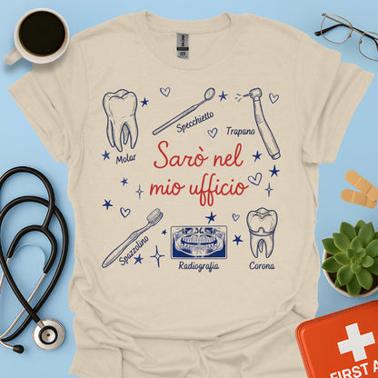Sarò nel mio ufficio - Maglietta Divertente Dentista, Igienista e ASO
