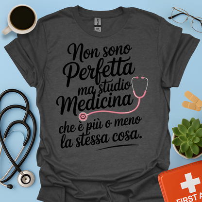 Non Sono Perfetta Ma Studio Medicina Che è Più o Meno La Stessa Cosa Maglietta
