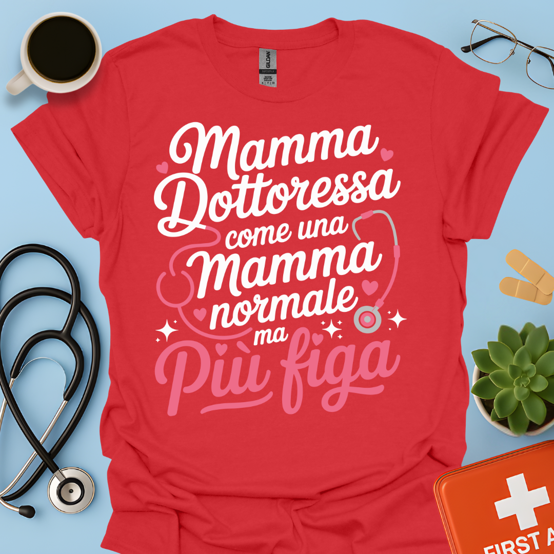 Mamma Dottoressa Come Una Mamma Normale Ma Più Figa Maglietta