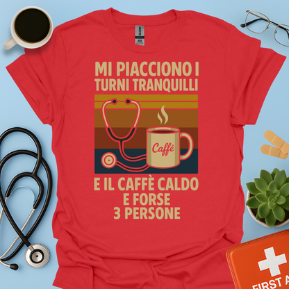 Mi piacciono i turni tranquilli, il caffè caldo e forse 3 persone - Medico Dottore Infermiere Maglietta