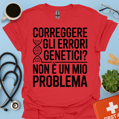 Correggere Gli Errori Genetici Non è Un Mio Problema - Medico Dottore Maglietta