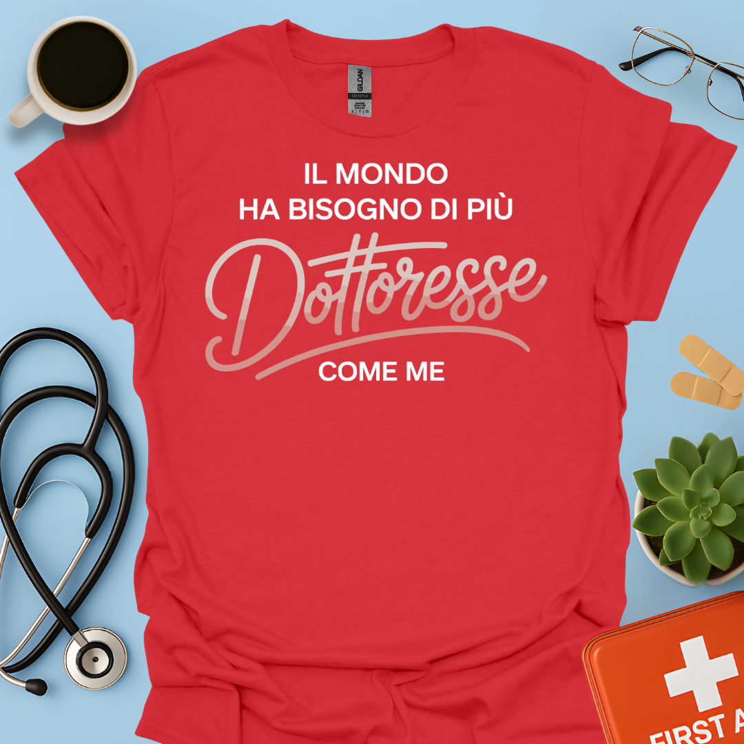Il Mondo Ha Bisogno Di Più Dottoresse Come Me -  Dottoressa Maglietta