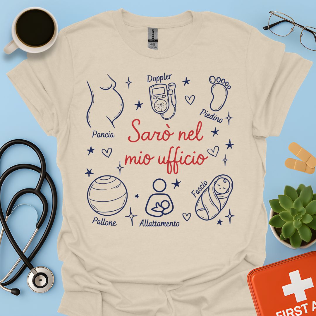 Sarò nel mio ufficio - Maglietta per Ostetrica e Professionisti della Nascita