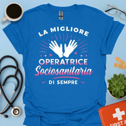 La Migliore Operatrice Sociosanitaria Di Sempre - operatrice sanitaria Donna Maglietta