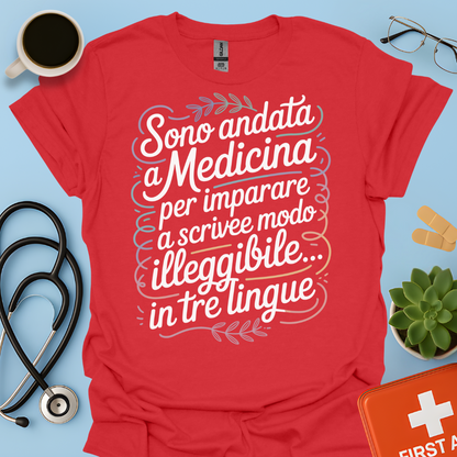 Sono Andato a Medicina Per Imparare a Scrivere in Modo Illeggibile… In Tre Lingue Maglietta