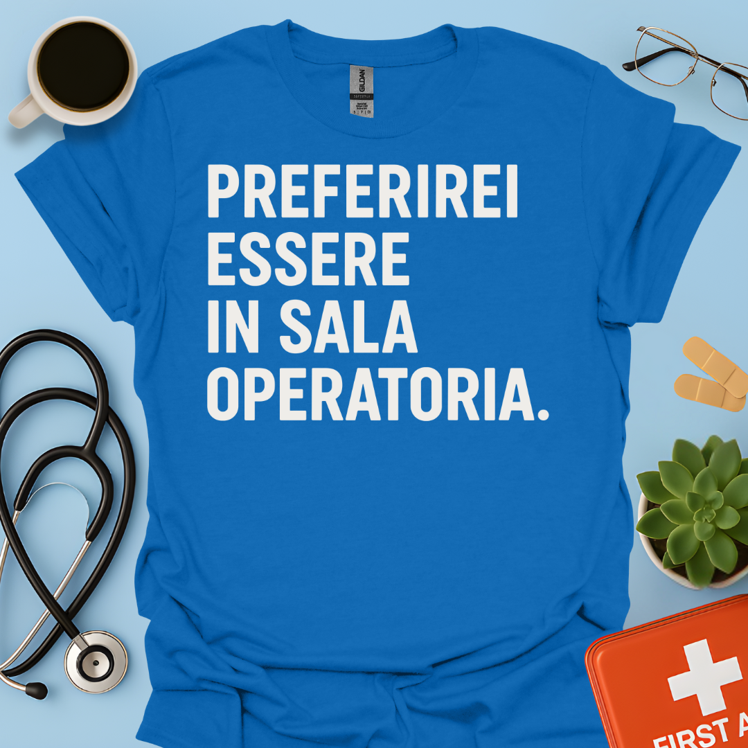 Preferirei Essere In Sala Operatoria - Medico Chirurgo Maglietta