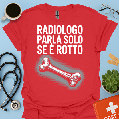 Il Radiologo Parla Solo Se È Rotto - Tecnico Radiologo Maglietta
