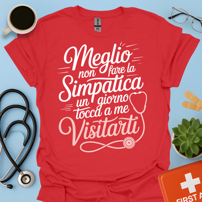 Meglio Non Fare La Simpatica Un Giorno Tocca a Me Visitarti - Infermiera / Dottoressa Maglietta