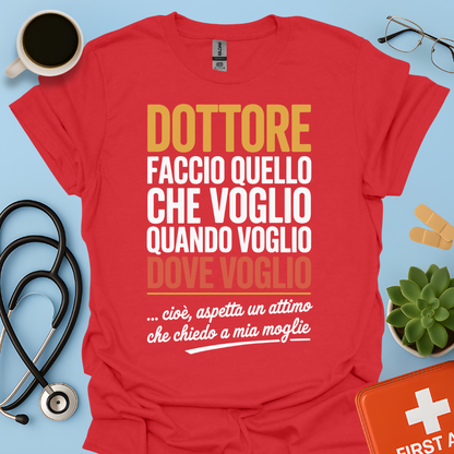Dottore faccio quello che voglio quando voglio dove voglio - Dottore Maglietta