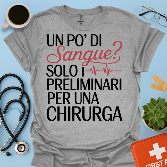 Un Po’ Di Sangue Solo i Preliminari Per Una Chirurga Maglietta