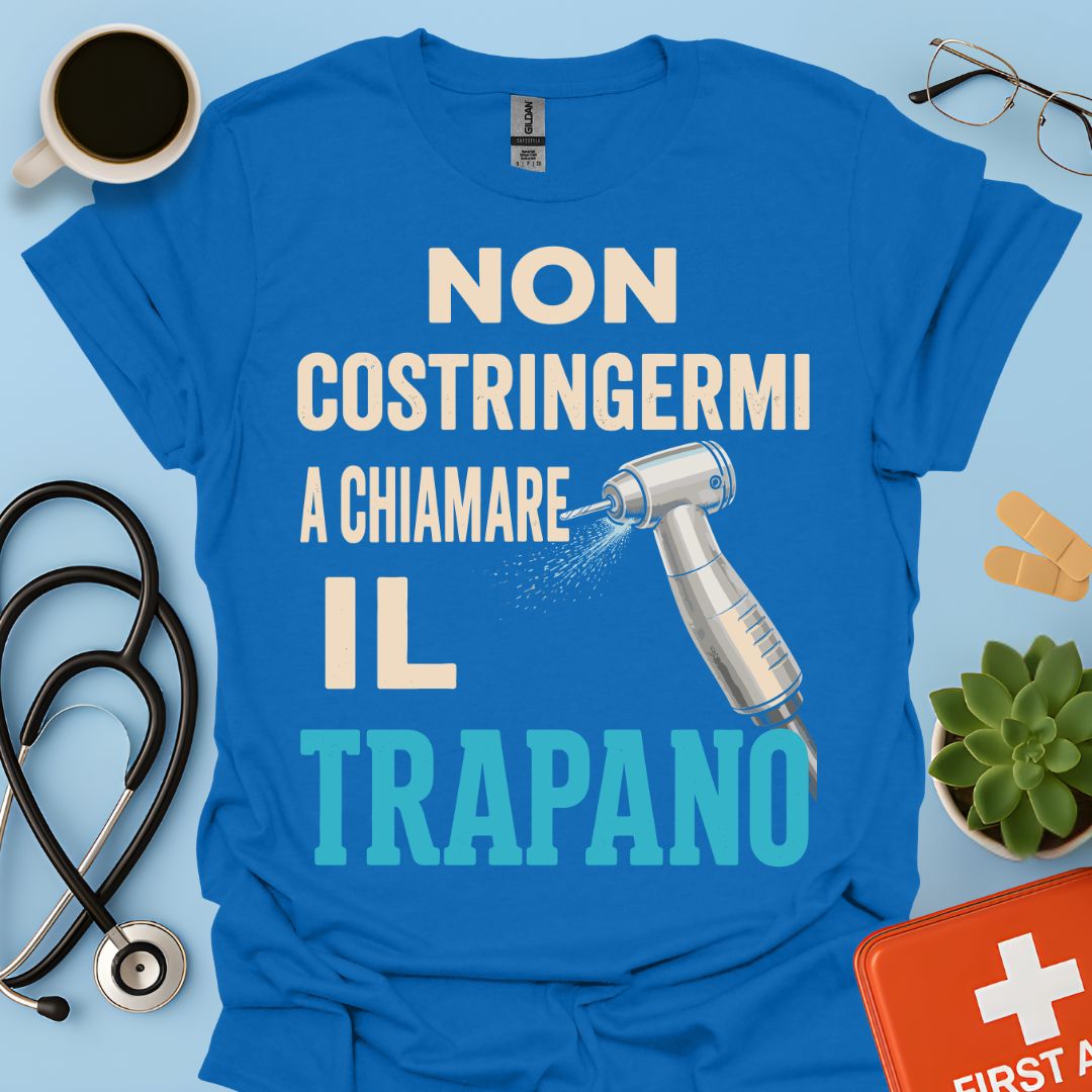 Maglietta Dentista "Non Costringermi a Chiamare il Trapano" – Regalo Odontoiatra ASO