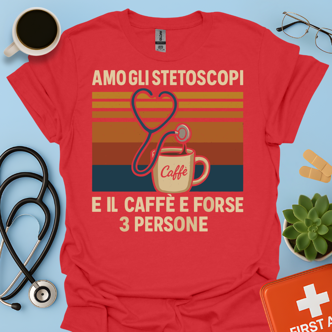 Amo gli stetoscopi, il caffè e forse 3 persone - Dottore Dottoressa Medico Maglietta