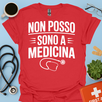 Non Posso Sono A Medicina - Studente Medicina Maglietta