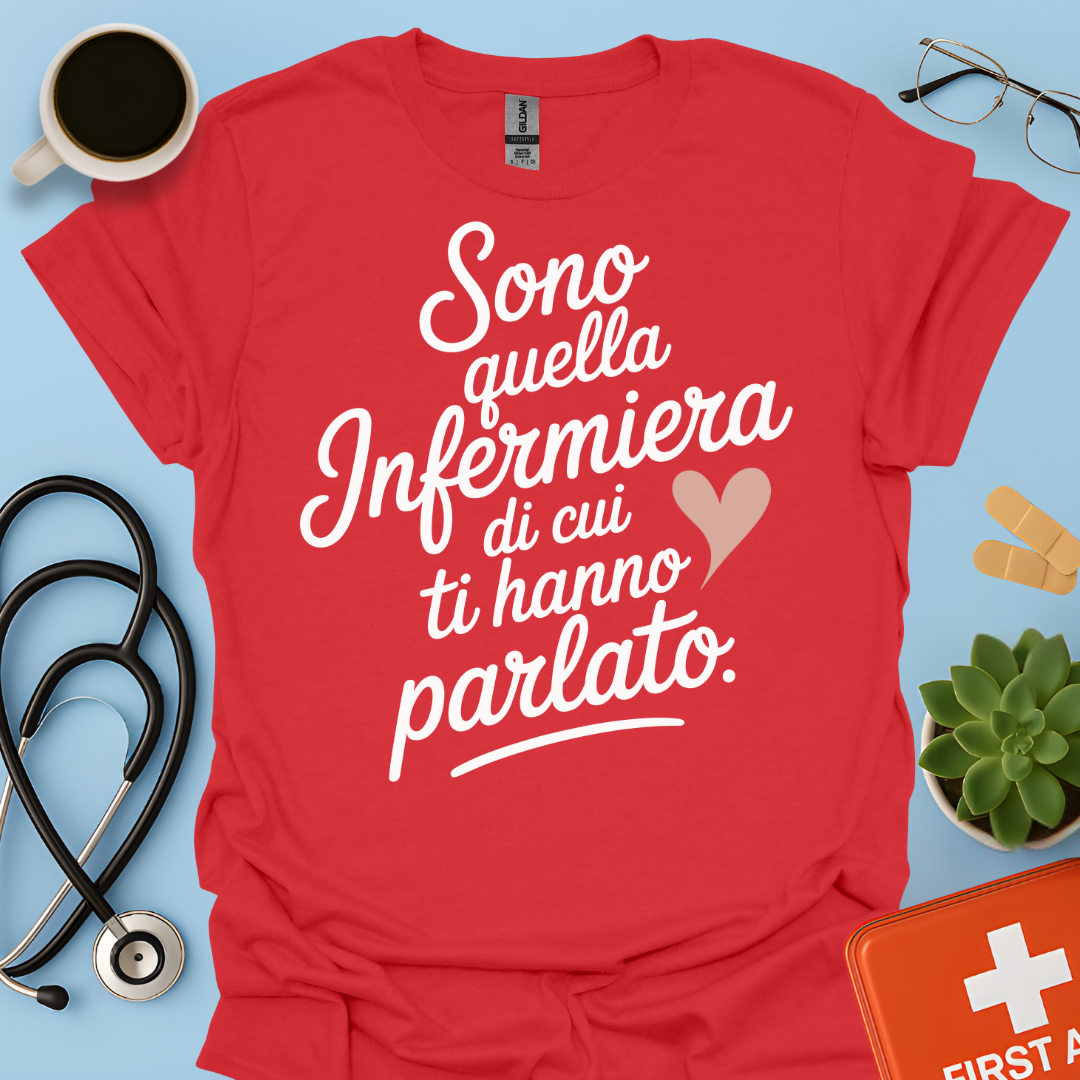 Sono quella infermiera di cui ti hanno parlato - Infermiera Maglietta