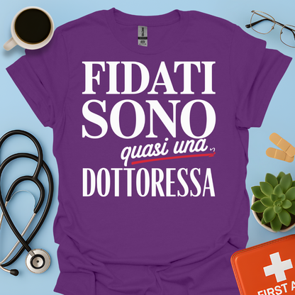 Fidati Sono Quasi Una Dottoressa - Studente Medicina Maglietta