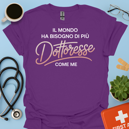 Il Mondo Ha Bisogno Di Più Dottoresse Come Me -  Dottoressa Maglietta