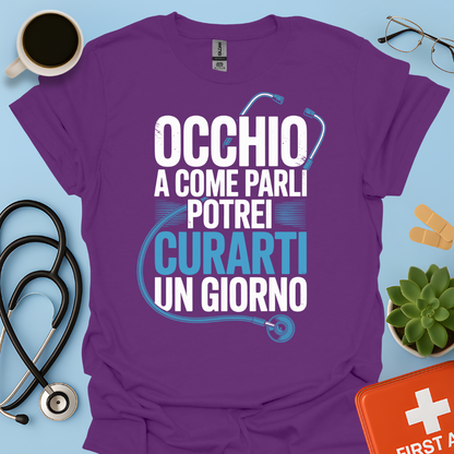 Occhio a Come Parli Potrei Curarti Un Giorno - Studente Medicina / Dottore Maglietta